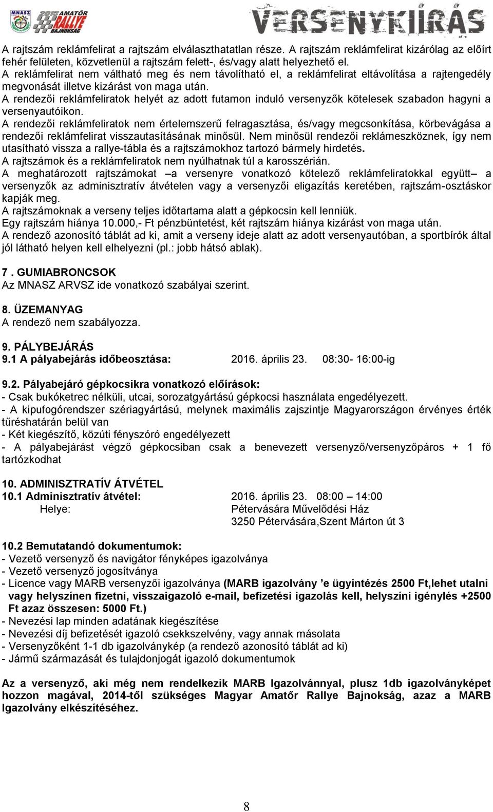 A rendezői reklámfeliratok helyét az adott futamon induló versenyzők kötelesek szabadon hagyni a versenyautóikon.