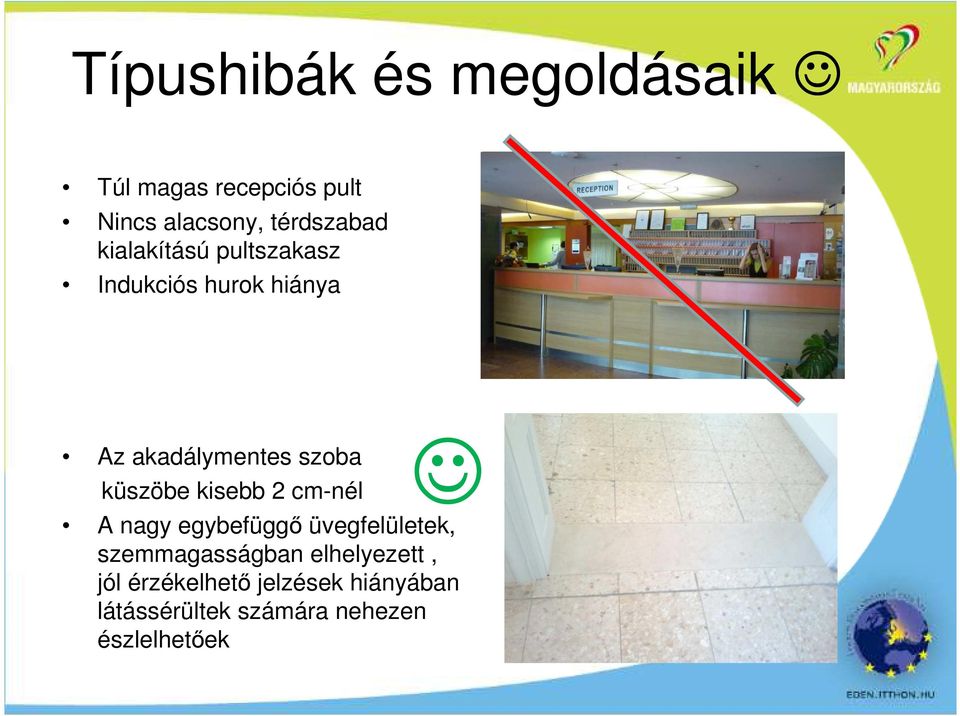 kisebb 2 cm-nél A nagy egybefüggı üvegfelületek, szemmagasságban elhelyezett,