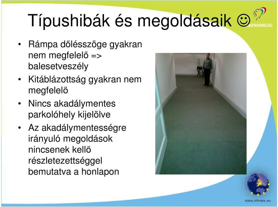 akadálymentes parkolóhely kijelölve Az akadálymentességre
