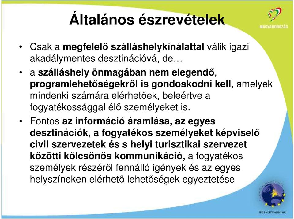 Fontos az információ áramlása, az egyes desztinációk, a fogyatékos személyeket képviselı civil szervezetek és s helyi turisztikai