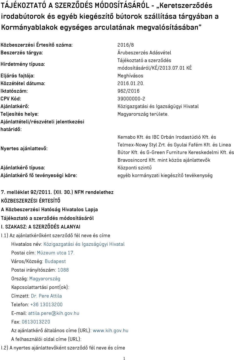 Ajánlattételi/részvételi jelentkezési határidő: Kemabo Kft. és IBC Orbán Irodastúdió Kft. és Nyertes ajánlattevő: Telmex-Nowy Styl Zrt. és Gyulai Fafém Kft. és Linea Bútor Kft.