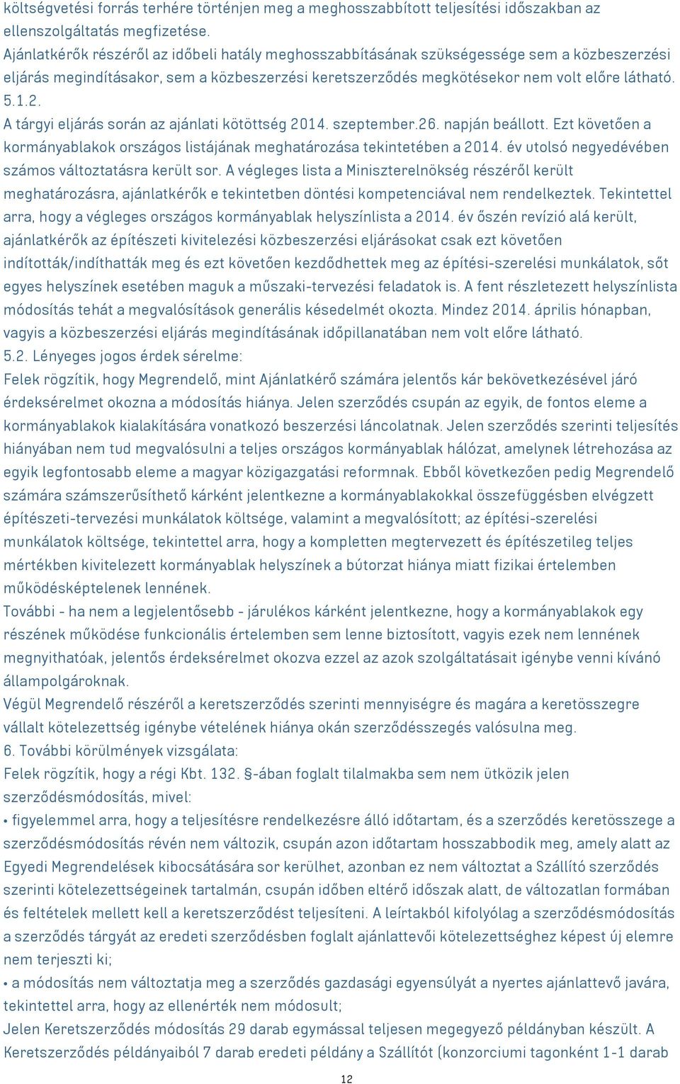 A tárgyi eljárás során az ajánlati kötöttség 2014. szeptember.26. napján beállott. Ezt követően a kormányablakok országos listájának meghatározása tekintetében a 2014.