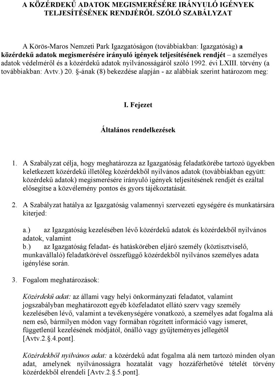 -ának (8) bekezdése alapján - az alábbiak szerint határozom meg: I. Fejezet Általános rendelkezések 1.