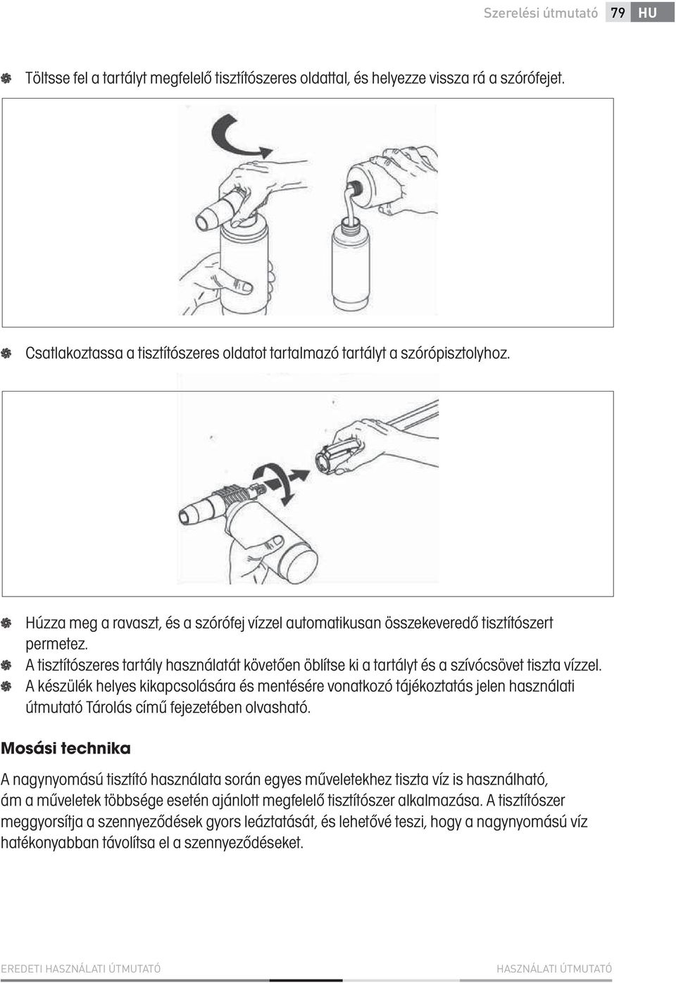 A készülék helyes kikapcsolására és mentésére vonatkozó tájékoztatás jelen használati útmutató Tárolás című fejezetében olvasható.