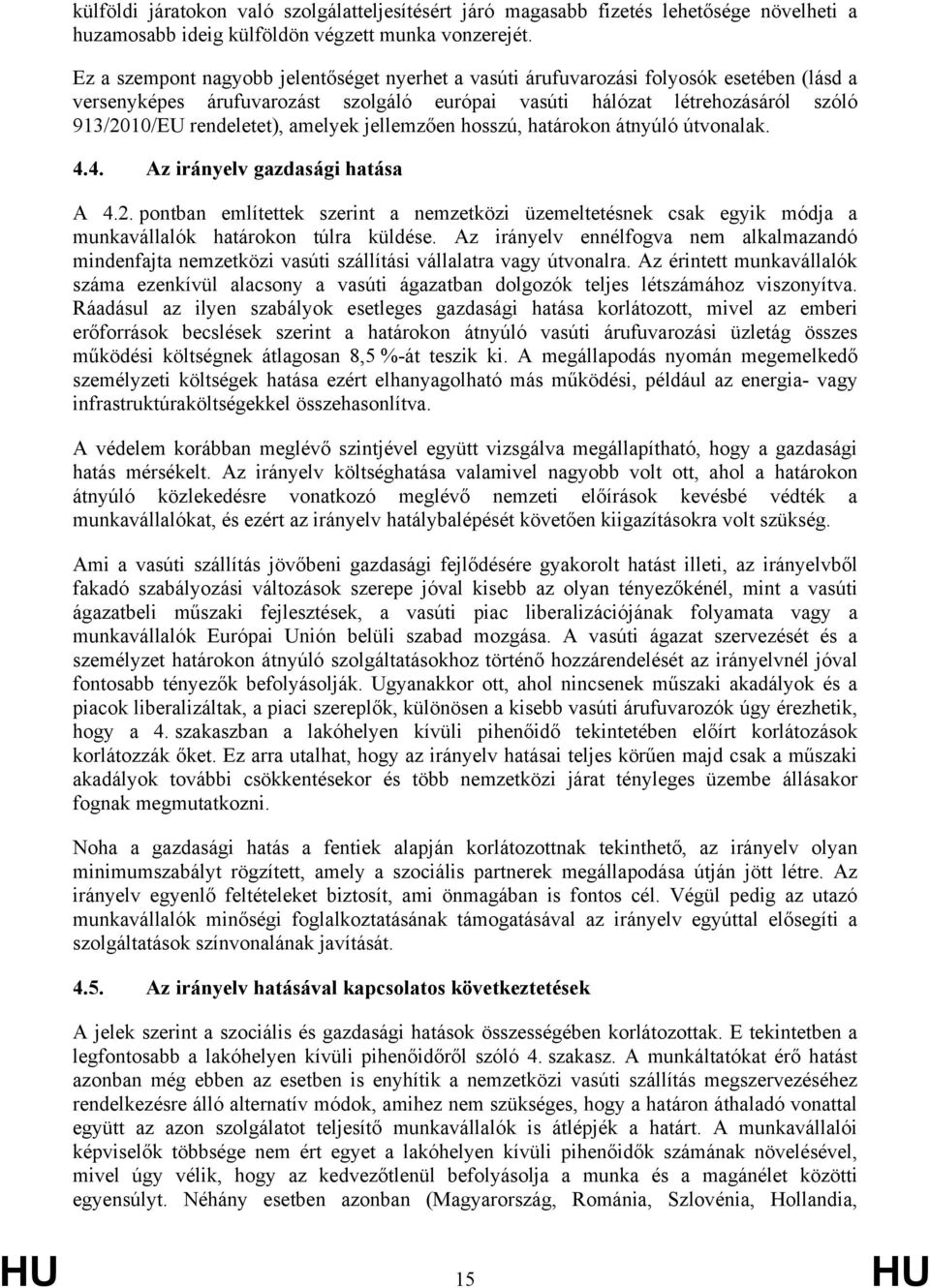 amelyek jellemzően hosszú, határokon átnyúló útvonalak. 4.4. Az irányelv gazdasági hatása A 4.2.