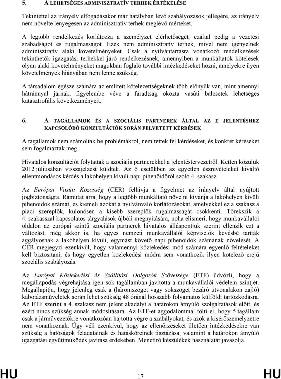 Ezek nem adminisztratív terhek, mivel nem igényelnek adminisztratív alaki követelményeket.
