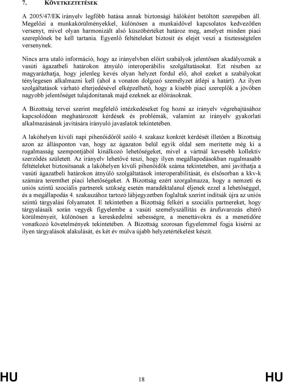 Egyenlő feltételeket biztosít és elejét veszi a tisztességtelen versenynek.