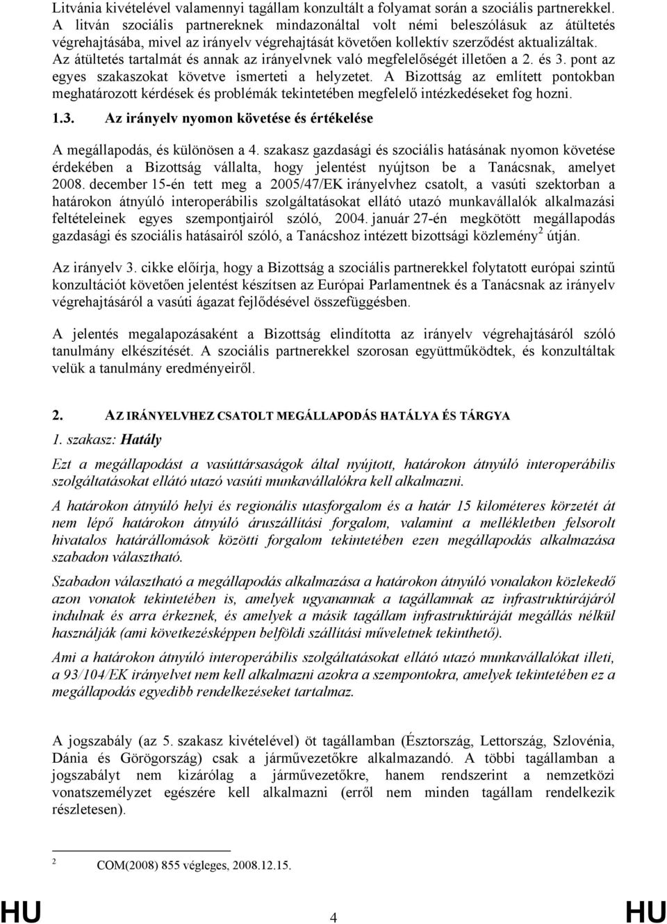 Az átültetés tartalmát és annak az irányelvnek való megfelelőségét illetően a 2. és 3. pont az egyes szakaszokat követve ismerteti a helyzetet.