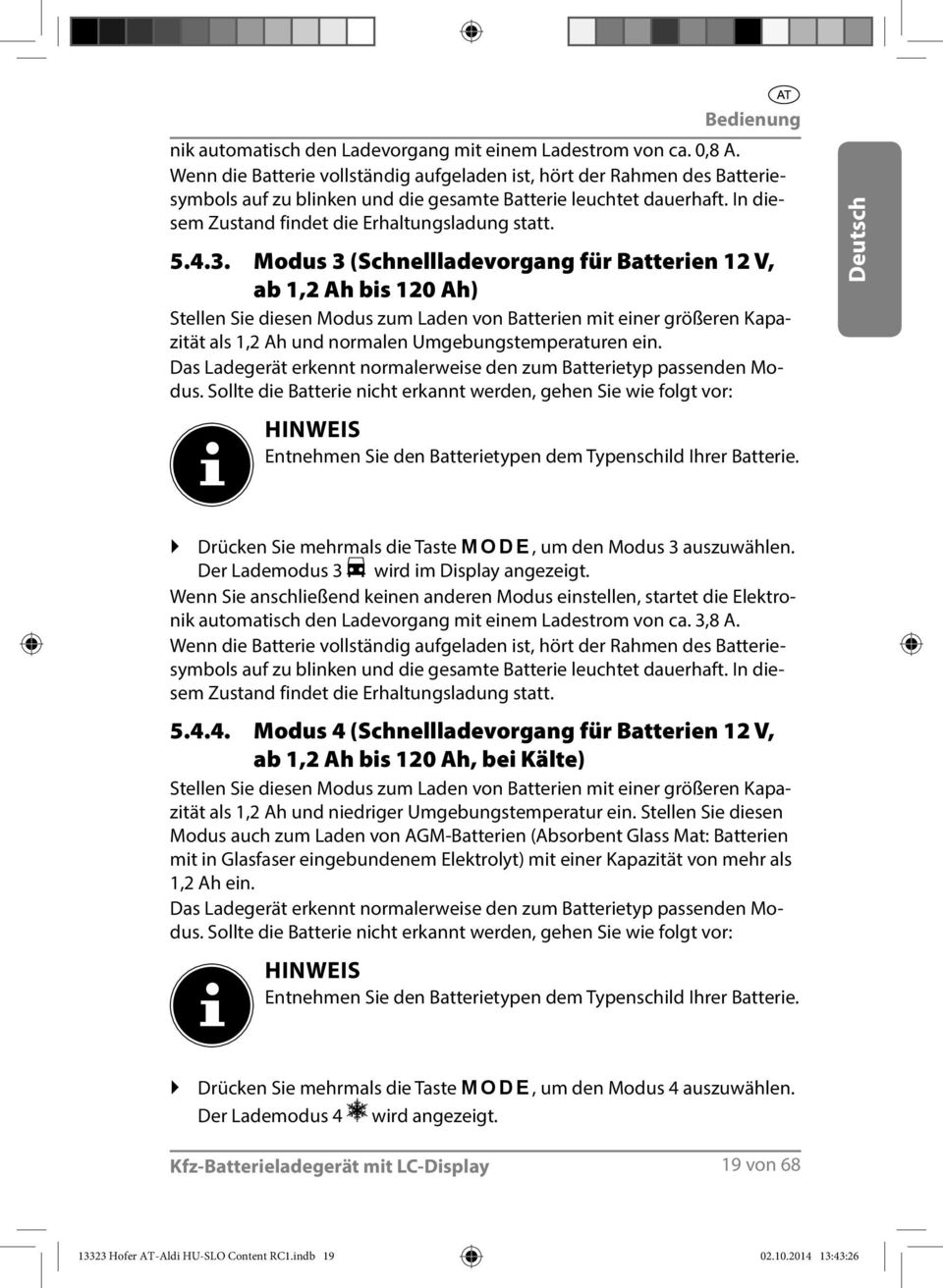 3. Modus 3 (Schnellladevorgang für Batterien 12 V, ab 1,2 Ah bis 120 Ah) Stellen Sie diesen Modus zum Laden von Batterien mit einer größeren Kapazität als 1,2 Ah und normalen Umgebungstemperaturen