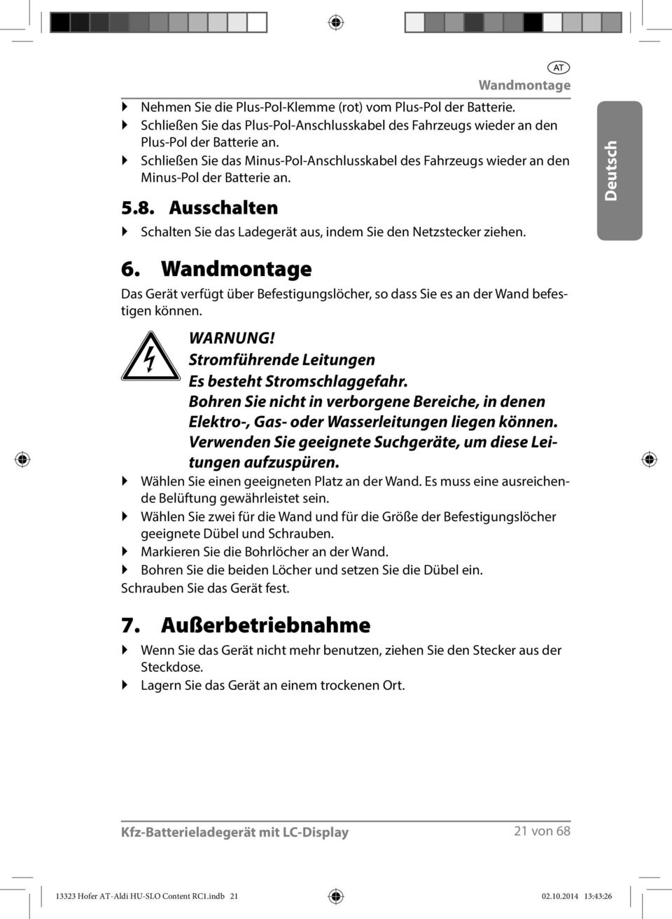 Wandmontage Das Gerät verfügt über Befestigungslöcher, so dass Sie es an der Wand befestigen können. WARNUNG! Stromführende Leitungen Es besteht Stromschlaggefahr.