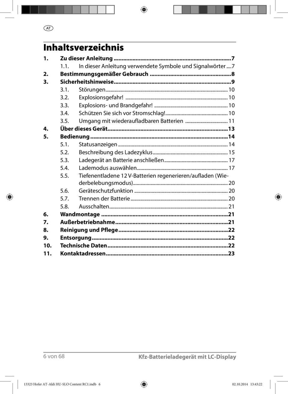 .. 14 5.2. Beschreibung des Ladezyklus... 15 5.3. Ladegerät an Batterie anschließen... 17 5.4. Lademodus auswählen... 17 5.5. Tiefenentladene 12 V-Batterien regenerieren/aufladen (Wiederbelebungsmodus).