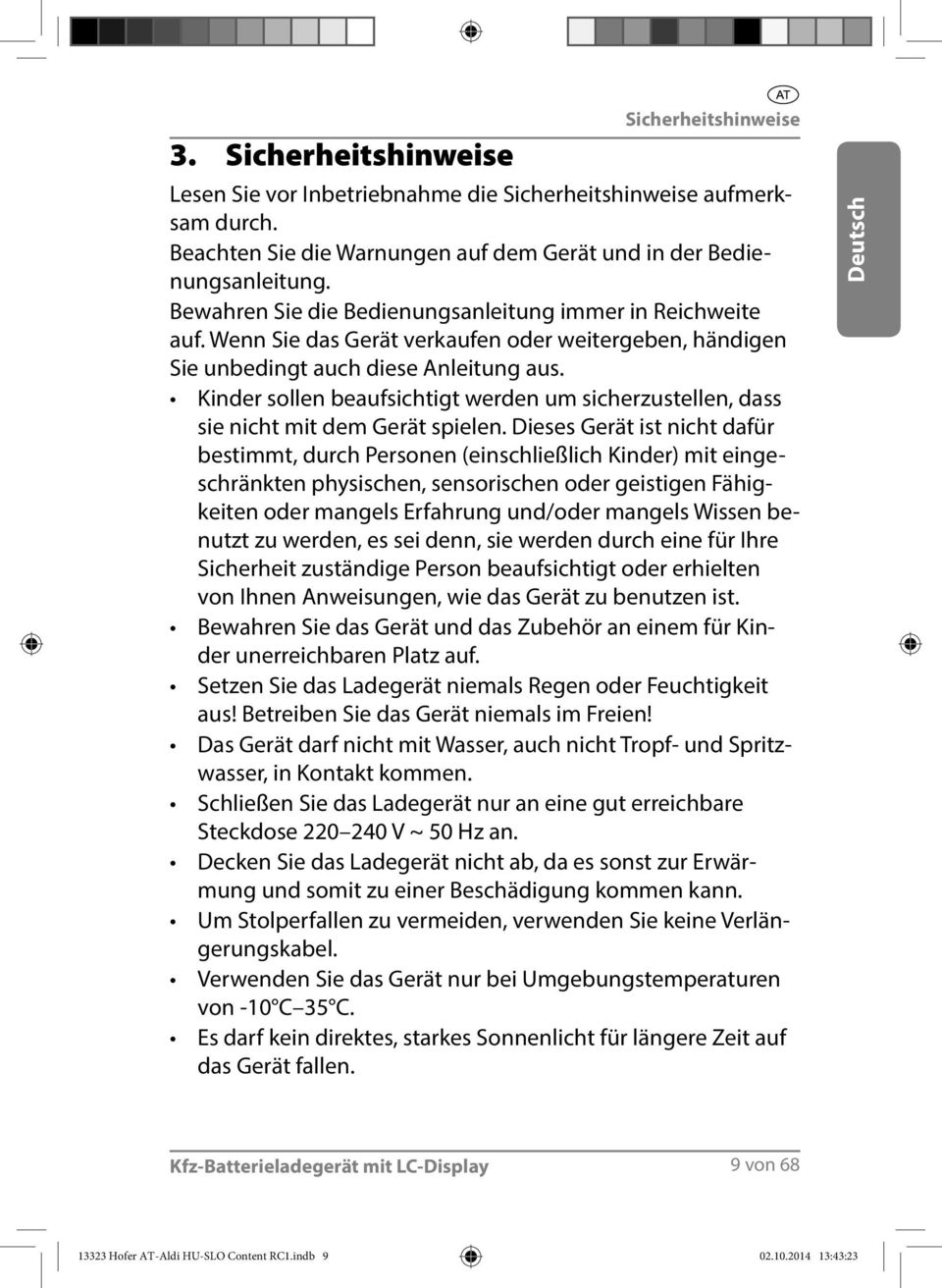 Kinder sollen beaufsichtigt werden um sicherzustellen, dass sie nicht mit dem Gerät spielen.