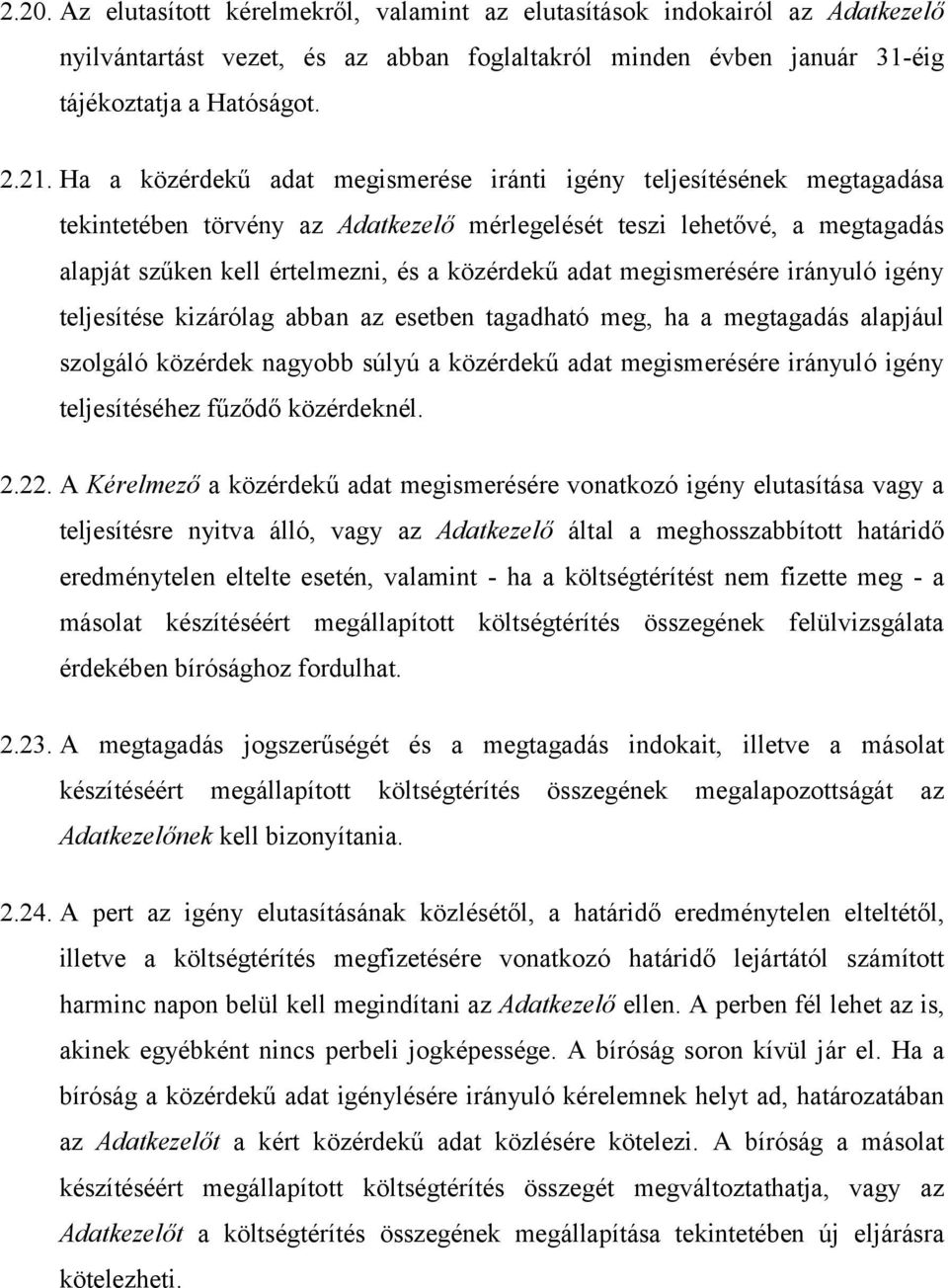 adat megismerésére irányuló igény teljesítése kizárólag abban az esetben tagadható meg, ha a megtagadás alapjául szolgáló közérdek nagyobb súlyú a közérdekű adat megismerésére irányuló igény