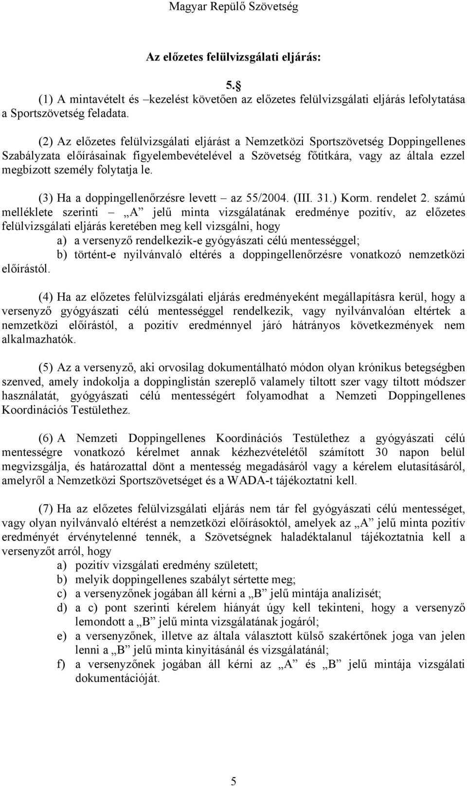folytatja le. (3) Ha a doppingellenőrzésre levett az 55/2004. (III. 31.) Korm. rendelet 2.