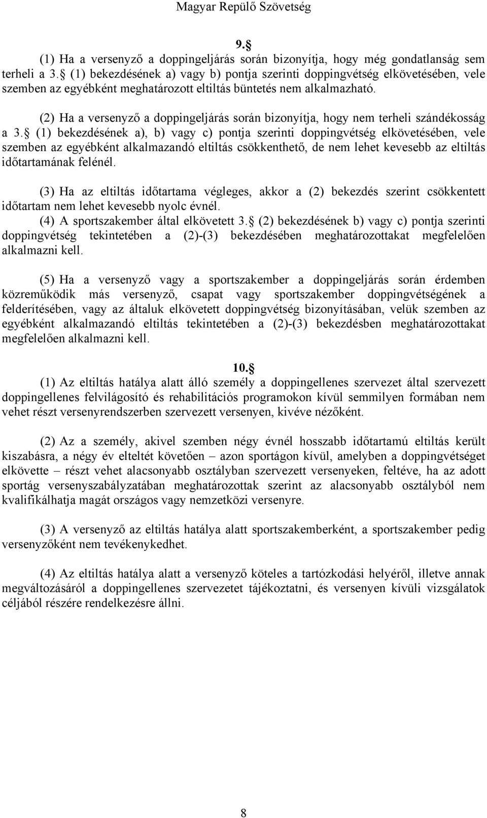 (2) Ha a versenyző a doppingeljárás során bizonyítja, hogy nem terheli szándékosság a 3.