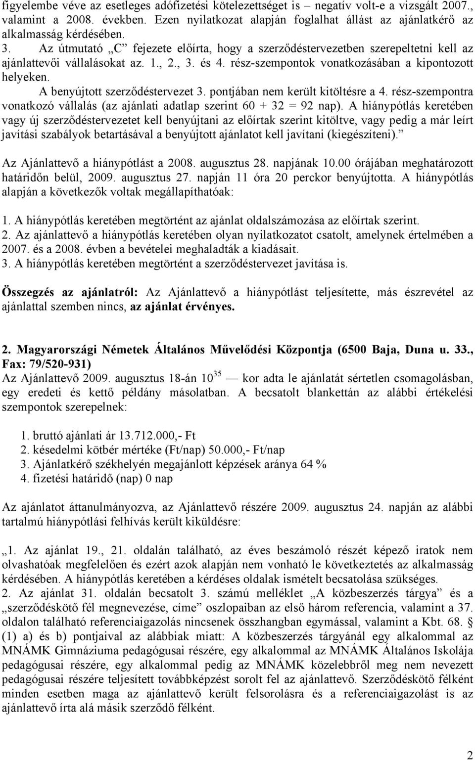 1., 2., 3. és 4. rész-szempontok vonatkozásában a kipontozott helyeken. A benyújtott szerződéstervezet 3. pontjában nem került kitöltésre a 4.