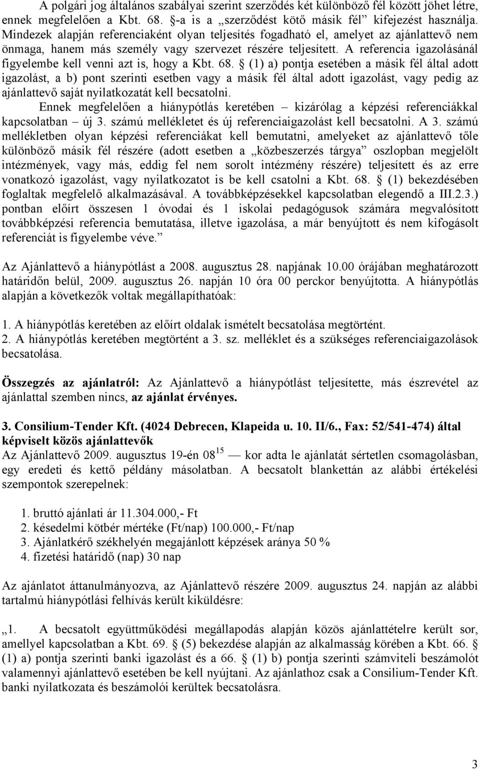 A referencia igazolásánál figyelembe kell venni azt is, hogy a Kbt. 68.