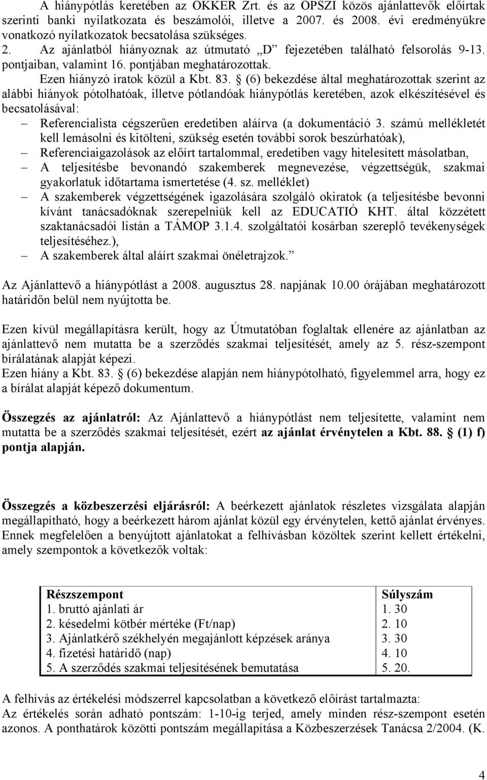 Ezen hiányzó iratok közül a Kbt. 83.