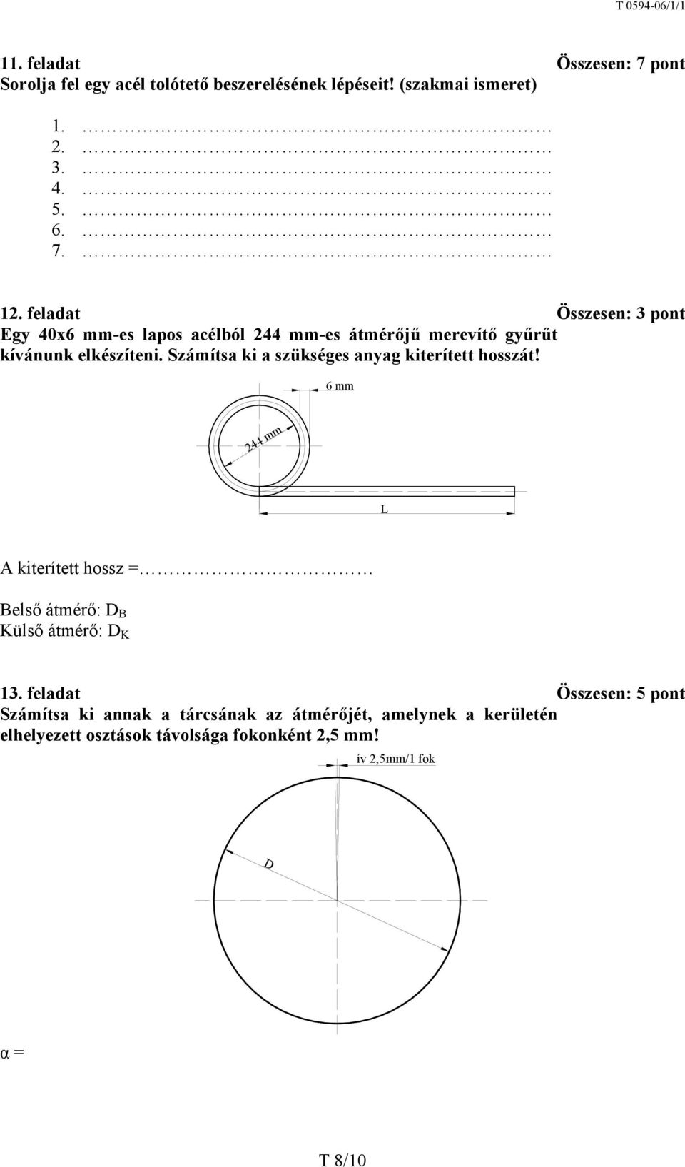 Számítsa ki a szükséges anyag kiterített hosszát! 6 mm 244 mm L A kiterített hossz = Belső átmérő: D B Külső átmérő: D K 13.