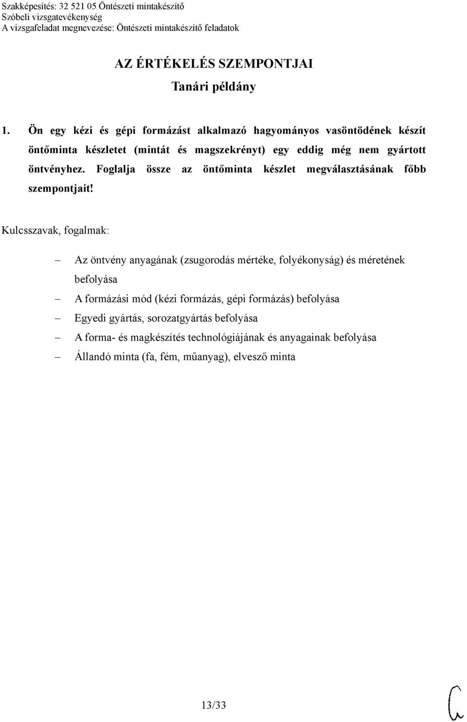 gyártott öntvényhez. Foglalja össze az öntőminta készlet megválasztásának főbb szempontjait!