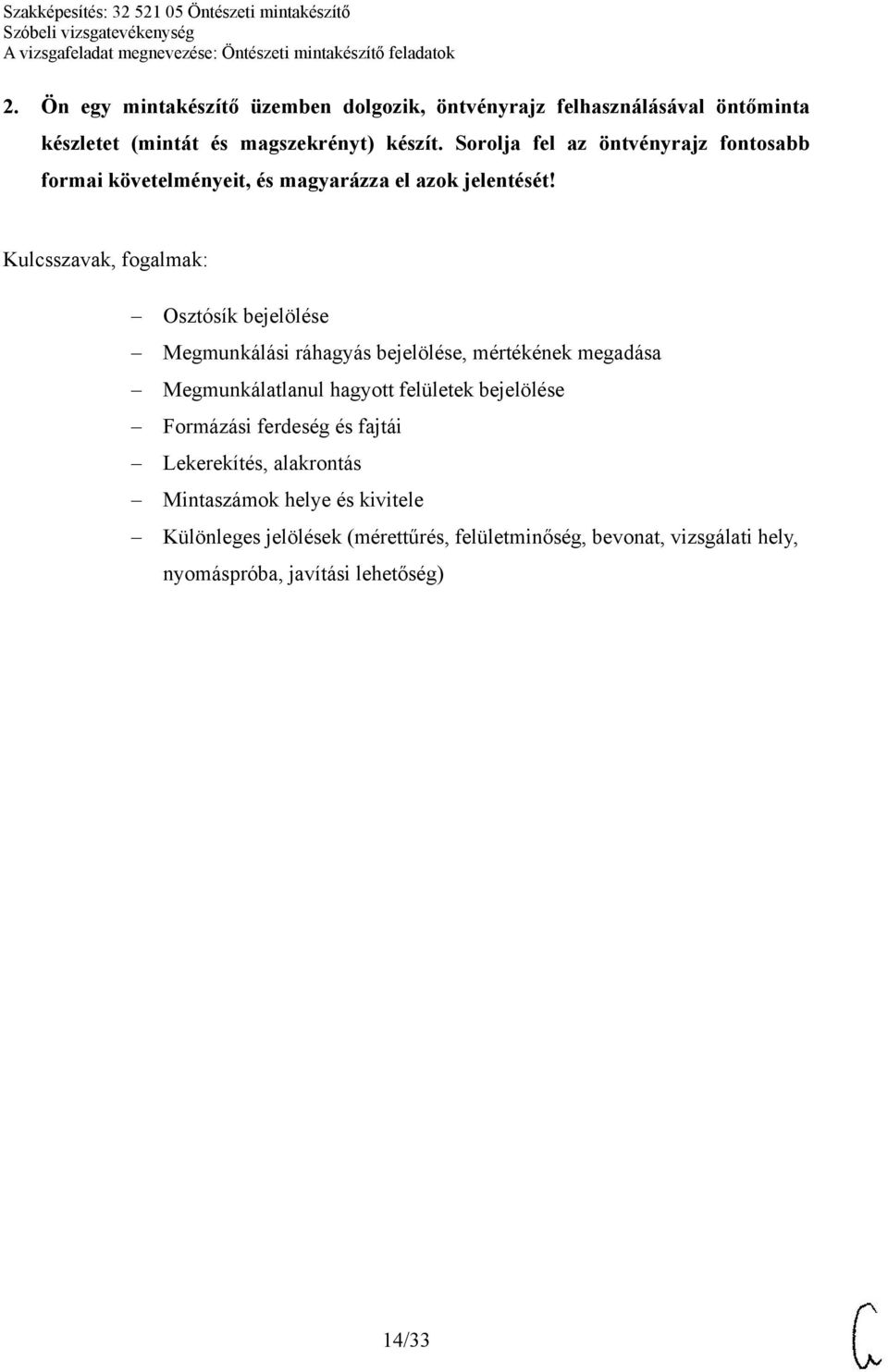 Osztósík bejelölése Megmunkálási ráhagyás bejelölése, mértékének megadása Megmunkálatlanul hagyott felületek bejelölése Formázási
