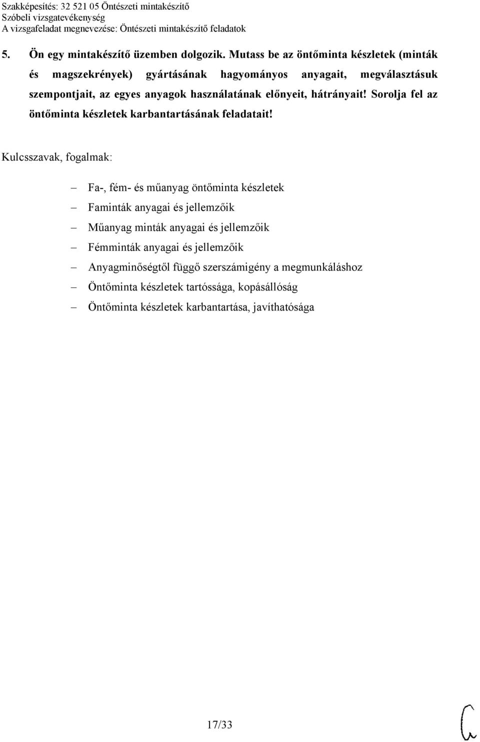 használatának előnyeit, hátrányait! Sorolja fel az öntőminta készletek karbantartásának feladatait!