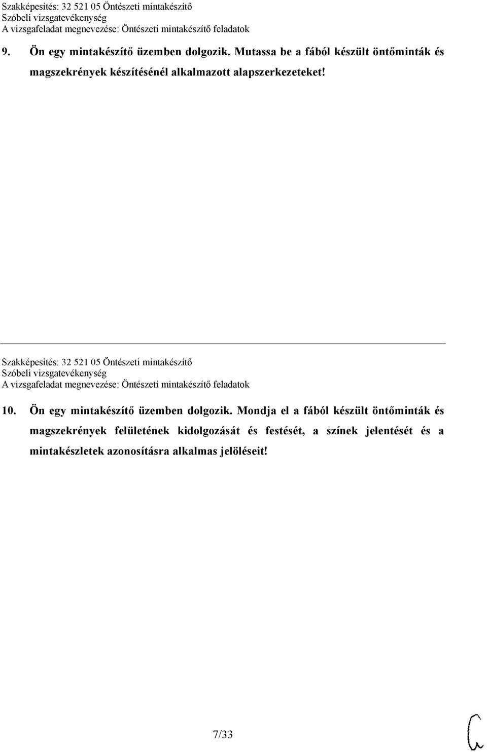 Szakképesítés: 32 521 05 Öntészeti mintakészítő 10. Ön egy mintakészítő üzemben dolgozik.