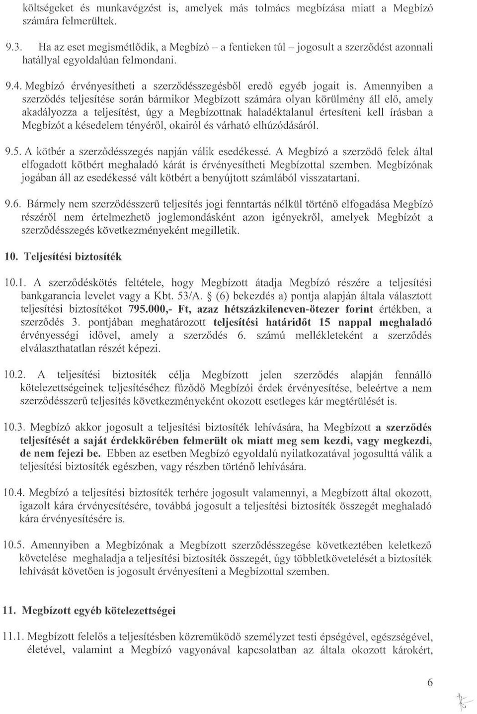 Amennyiben a szerződés teljesítése során bármikor Megbízott számára olyan körülmény áll elő, amely akadályozza a teljesítést, úgy a Megbízottnak haladéktalanul értesíteni kell írásban a Megbízót a