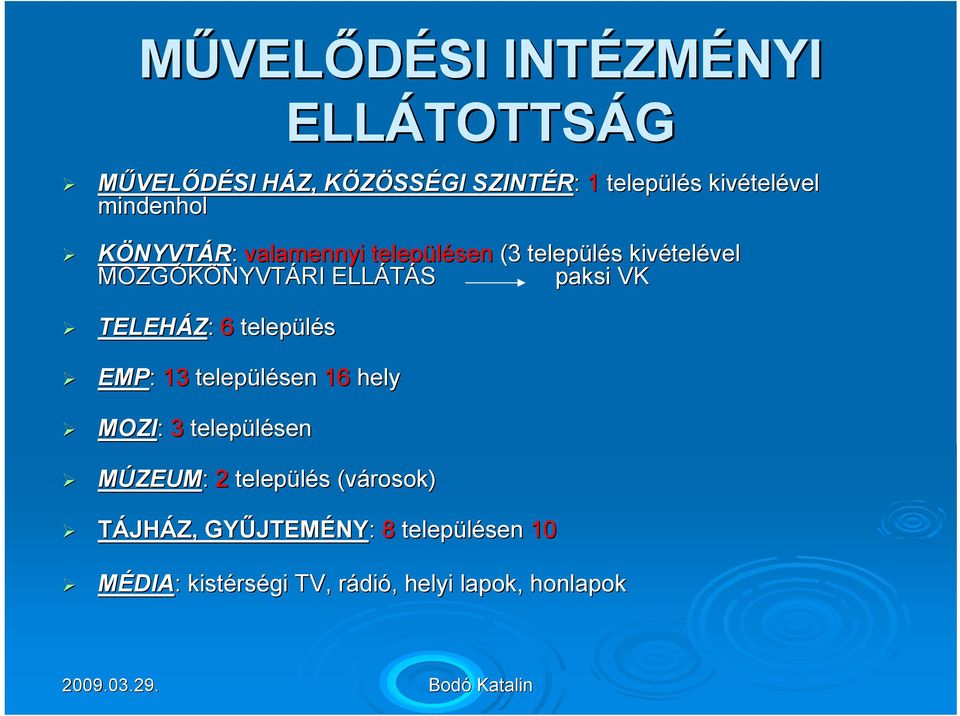 ELLÁTÁS S paksi VK TELEHÁZ: 6 település EMP: 13 településen 16 hely MOZI: 3 településen MÚZEUM: 2 település