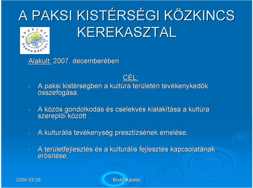 összefogása. sa. - A közös k s gondolkodás és s cselekvés s kialakítása a kultúra szereplői i között k.