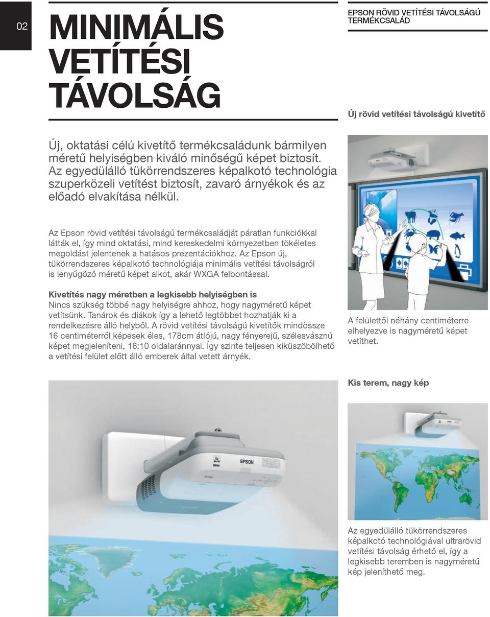 Az Epson rövid vetítési távolságú termékcsaládját páratlan funkciókkal látták el, így mind oktatási, mind kereskedelmi környezetben tökéletes megoldást jelentenek a hatásos prezentációkhoz.