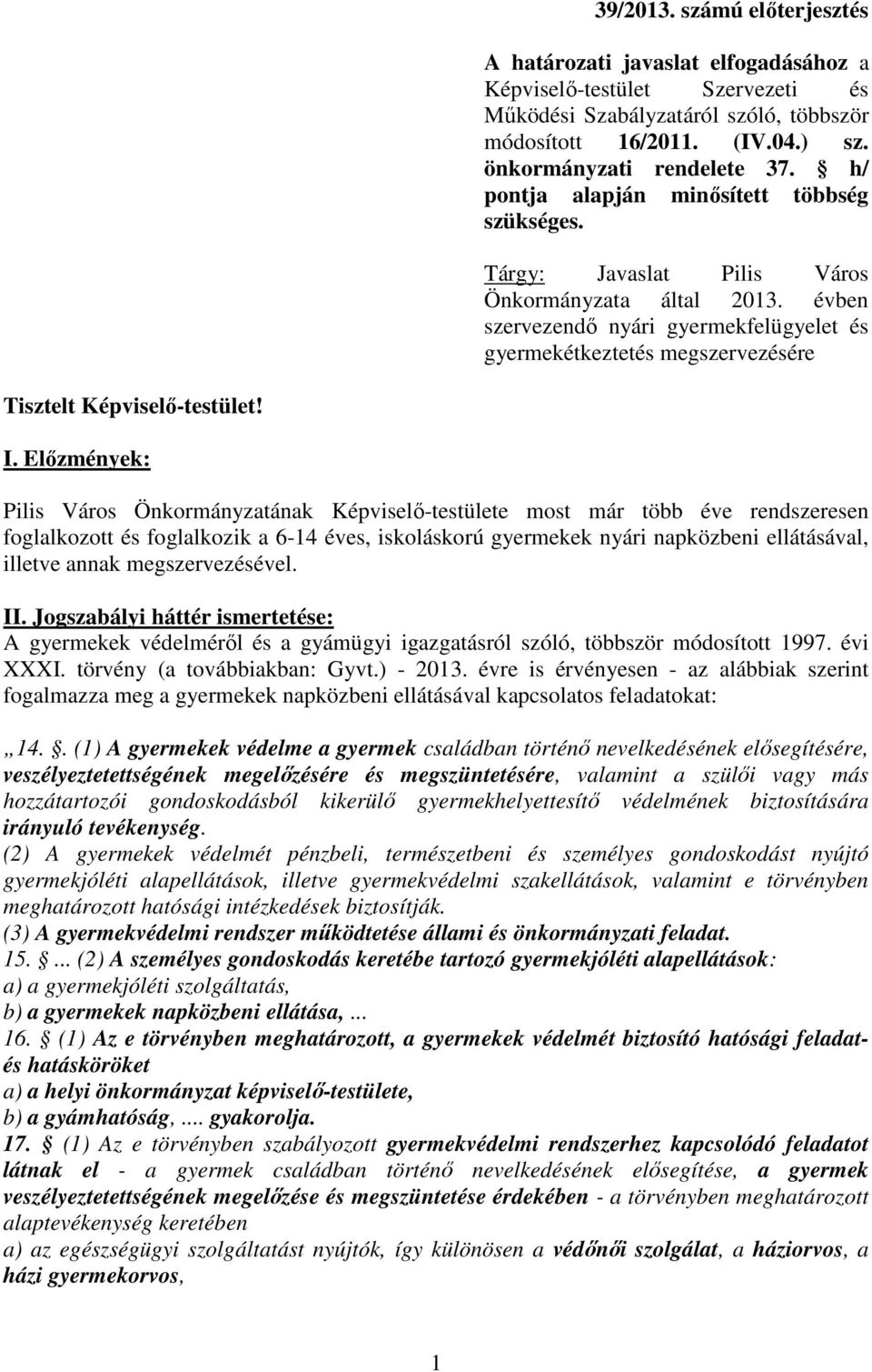 évben szervezendı nyári gyermekfelügyelet és gyermekétkeztetés megszervezésére Tisztelt Képviselı-testület! I.