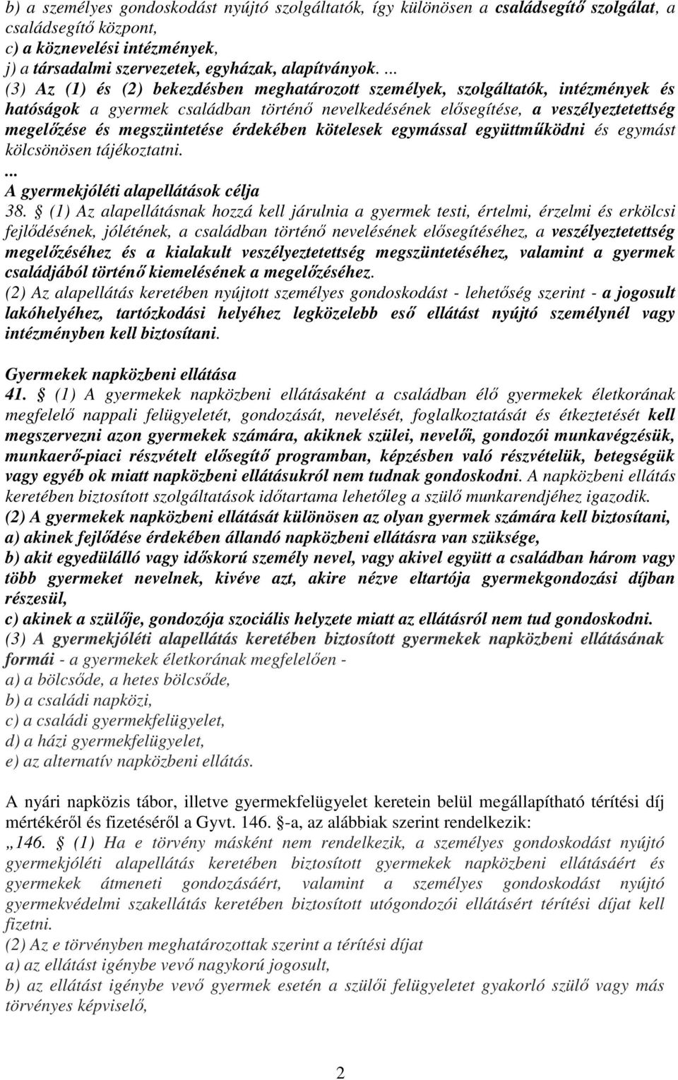 megszüntetése érdekében kötelesek egymással együttmőködni és egymást kölcsönösen tájékoztatni.... A gyermekjóléti alapellátások célja 38.