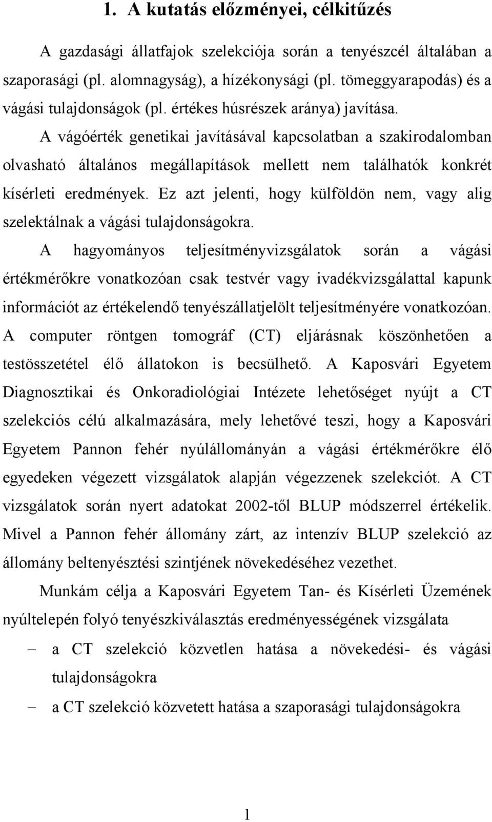 Ez azt jelenti, hogy külföldön nem, vagy alig szelektálnak a vágási tulajdonságokra.
