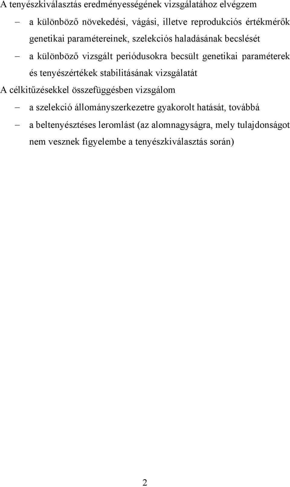 tenyészértékek stabilitásának vizsgálatát A célkitűzésekkel összefüggésben vizsgálom a szelekció állományszerkezetre gyakorolt