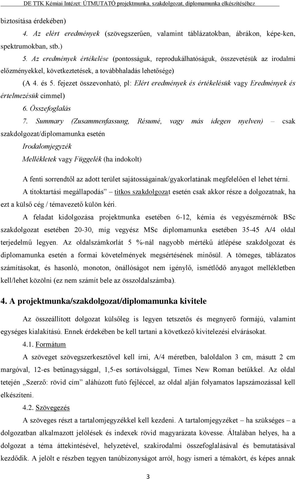 fejezet összevonható, pl: Elért eredmények és értékelésük vagy Eredmények és értelmezésük címmel) 6. Összefoglalás 7.