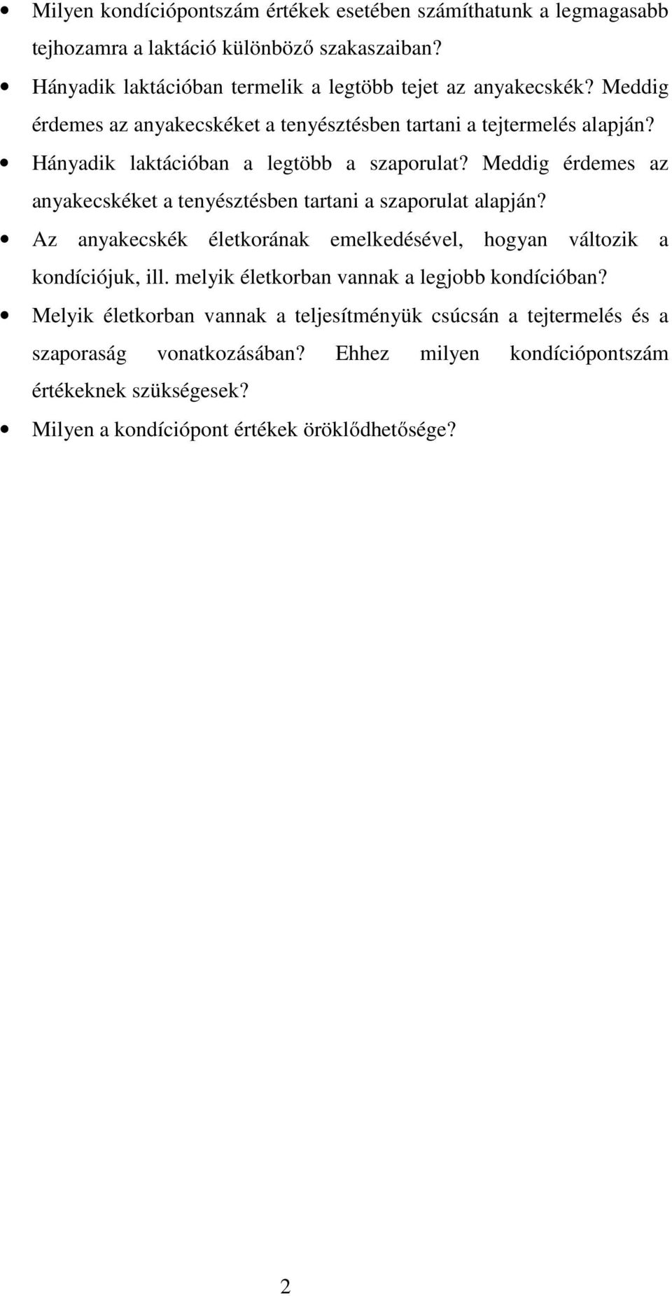 Meddig érdemes az anyakecskéket a tenyésztésben tartani a szaporulat alapján? Az anyakecskék életkorának emelkedésével, hogyan változik a kondíciójuk, ill.