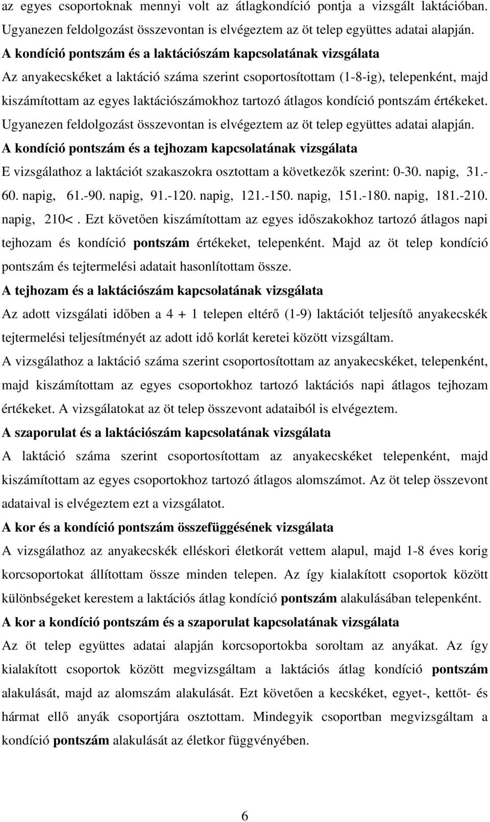 átlagos kondíció pontszám értékeket. Ugyanezen feldolgozást összevontan is elvégeztem az öt telep együttes adatai alapján.