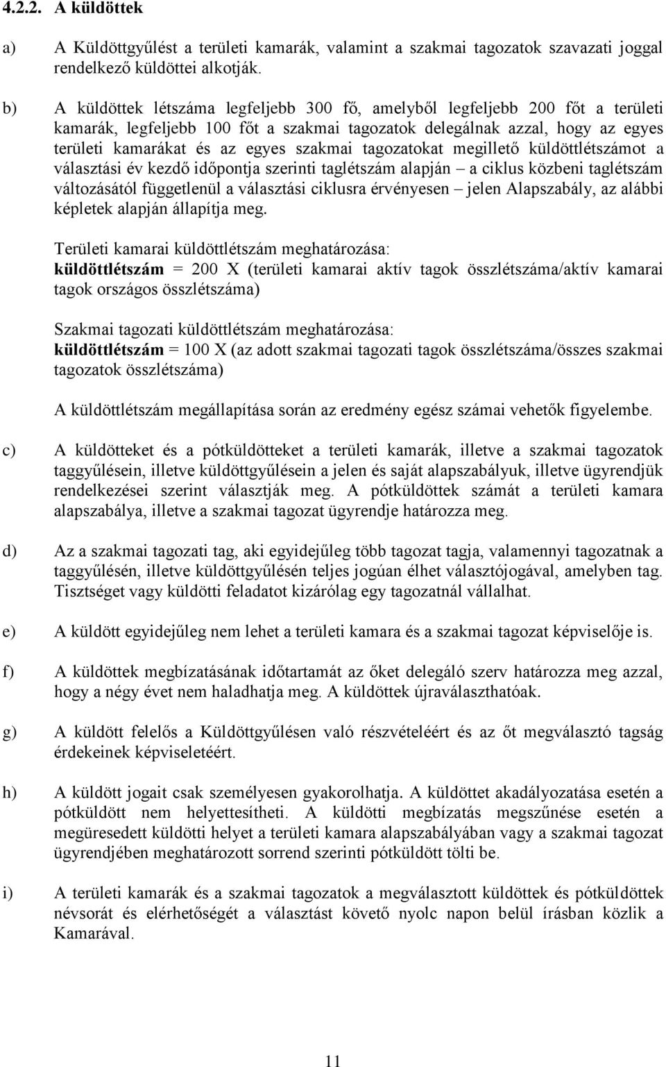 szakmai tagozatokat megillető küldöttlétszámot a választási év kezdő időpontja szerinti taglétszám alapján a ciklus közbeni taglétszám változásától függetlenül a választási ciklusra érvényesen jelen