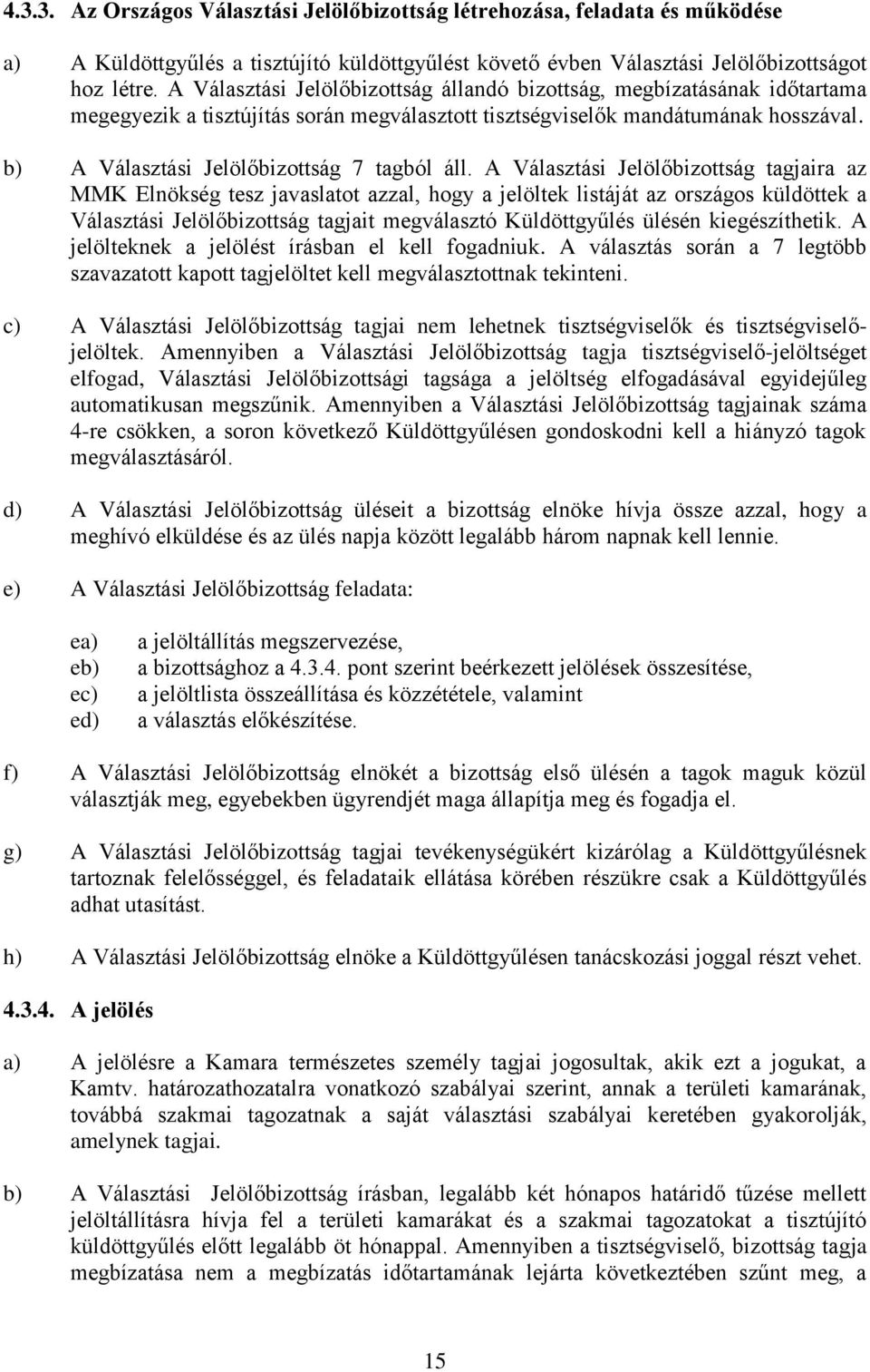 b) A Választási Jelölőbizottság 7 tagból áll.