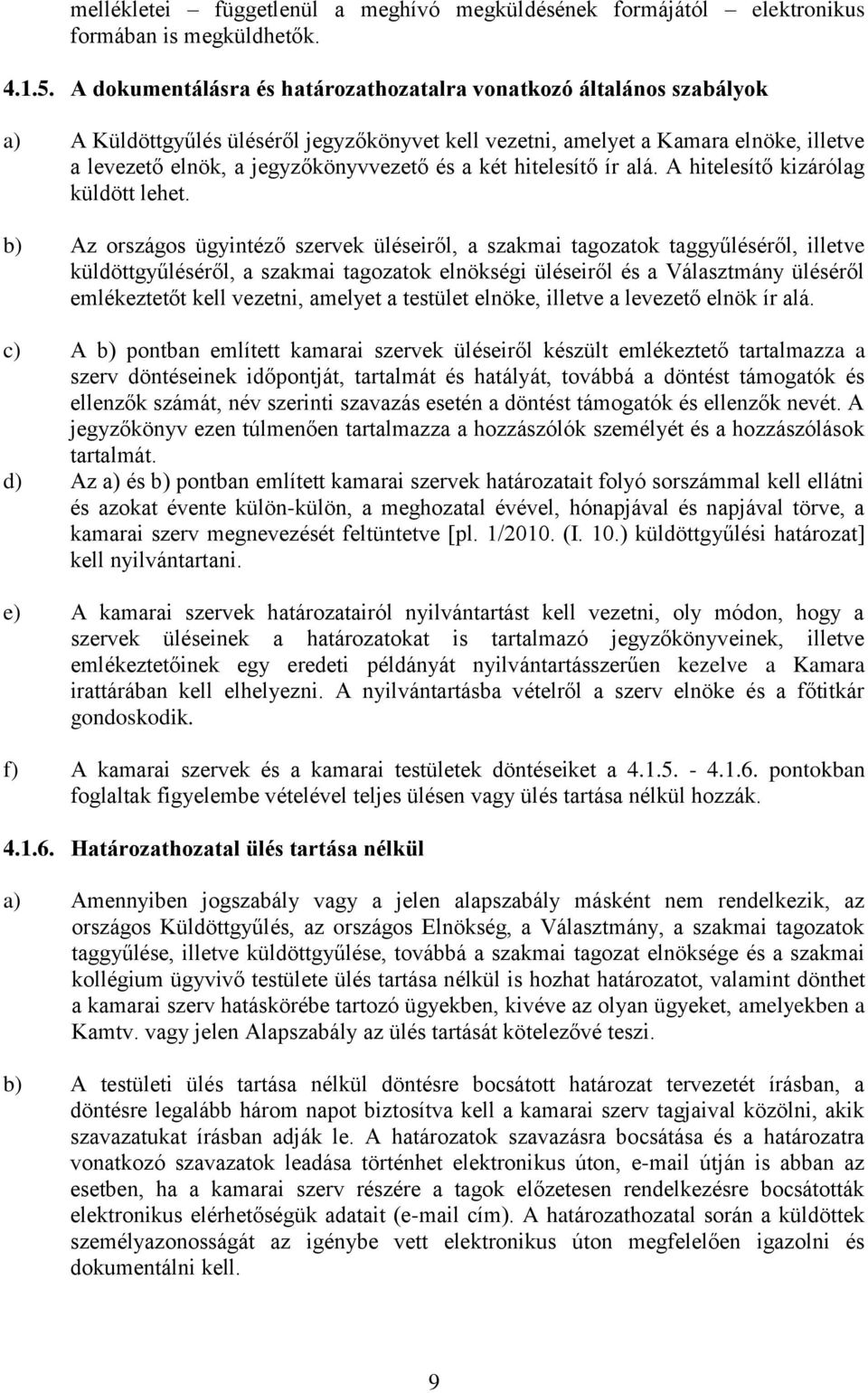 a két hitelesítő ír alá. A hitelesítő kizárólag küldött lehet.