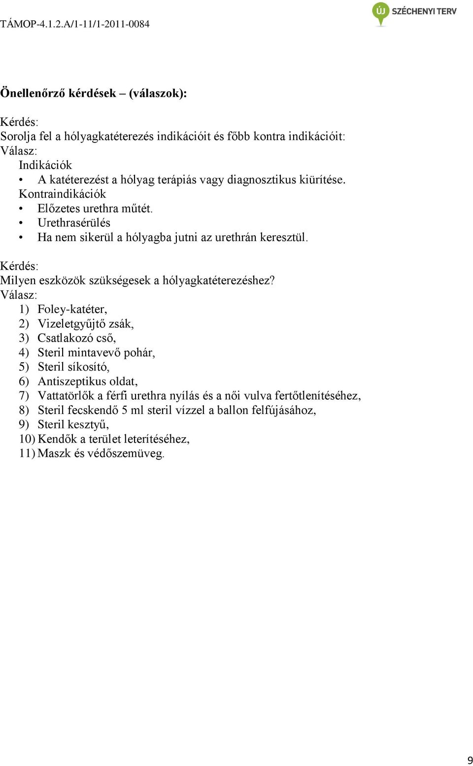 Kérdés: Milyen eszközök szükségesek a hólyagkatéterezéshez?