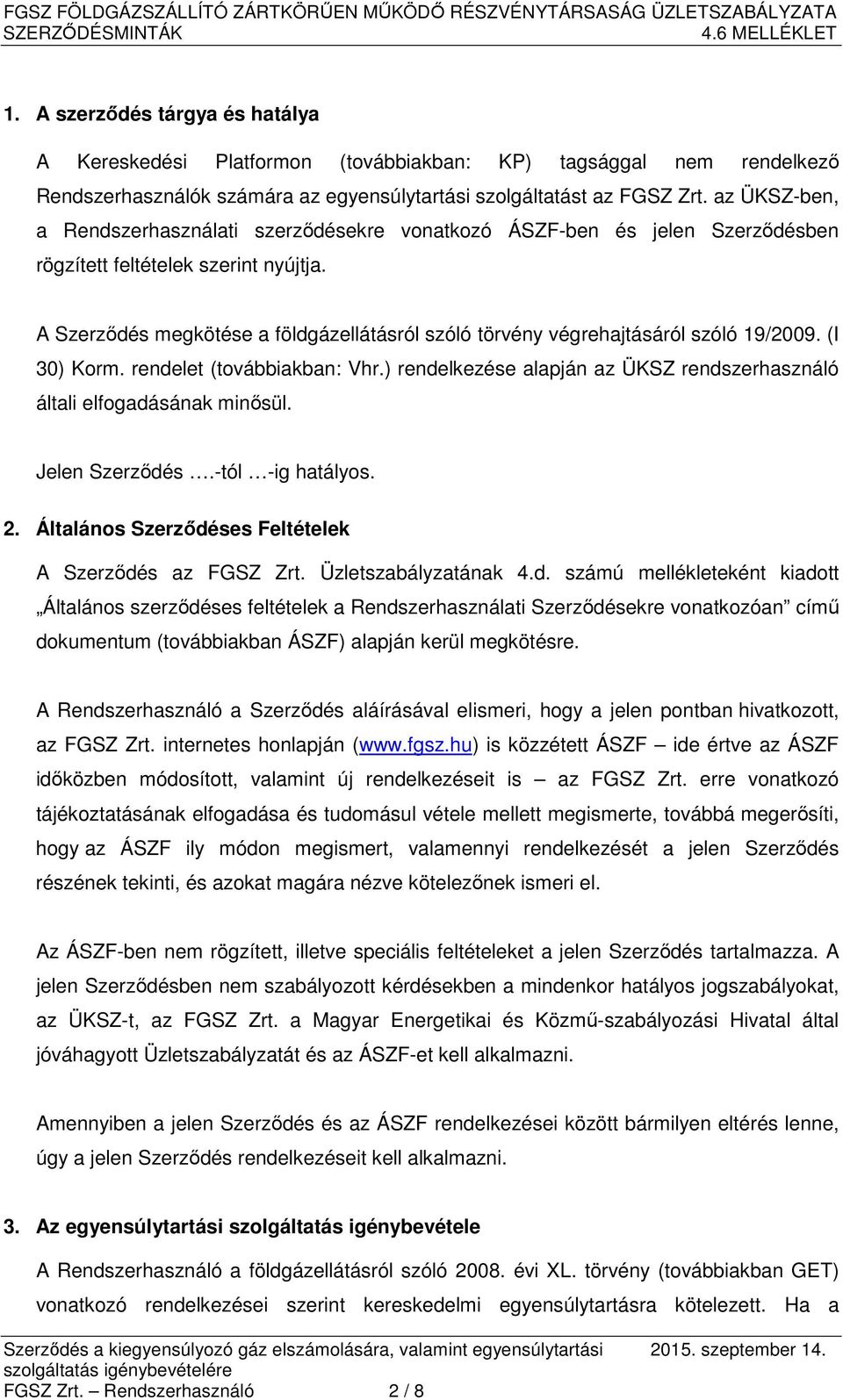 A Szerződés megkötése a földgázellátásról szóló törvény végrehajtásáról szóló 19/2009. (I 30) Korm. rendelet (továbbiakban: Vhr.