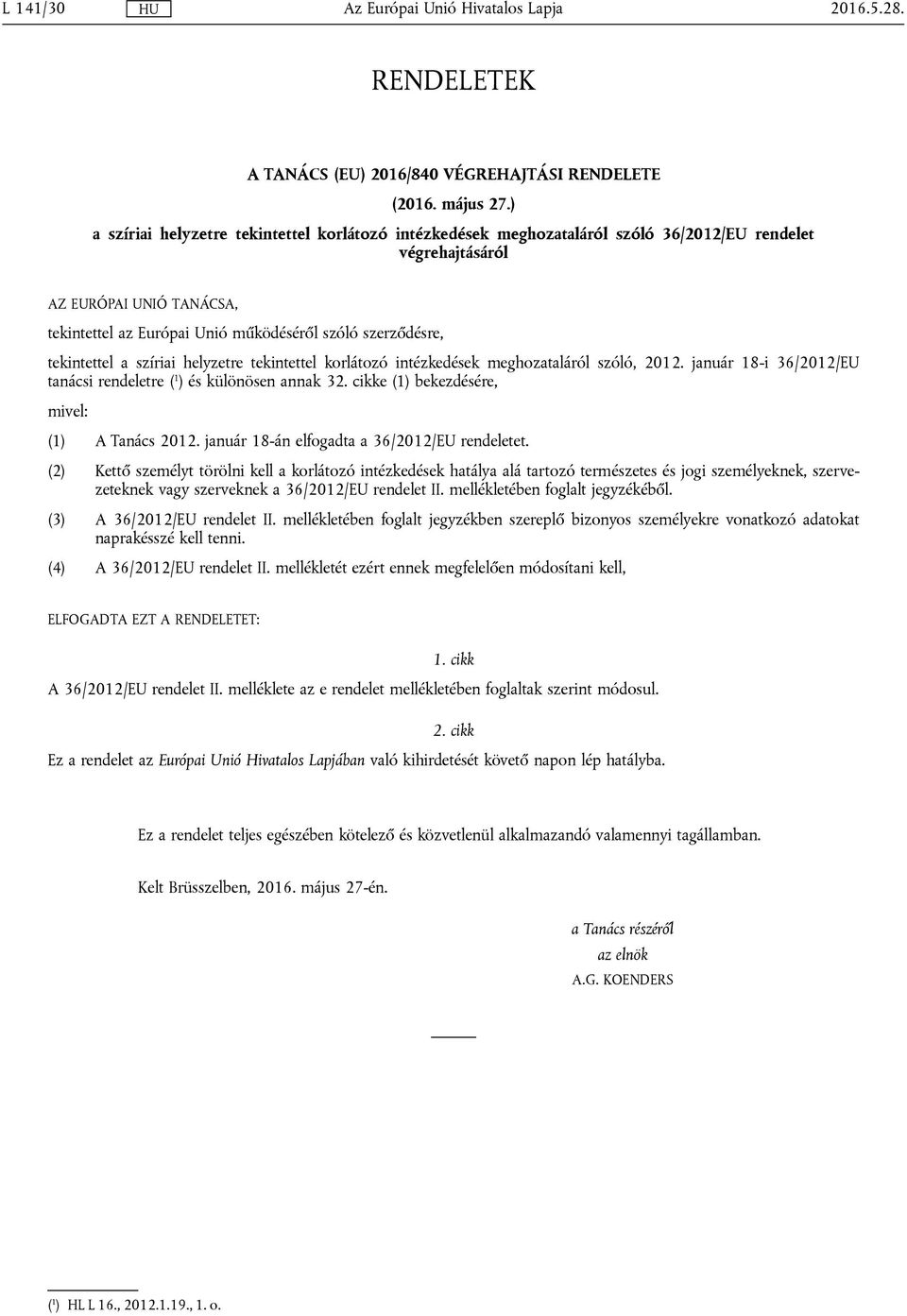 tekintettel a szíriai helyzetre tekintettel korlátozó intézkedések meghozataláról szóló, 2012. január 18-i 36/2012/EU tanácsi rendeletre ( 1 ) és különösen annak 32.