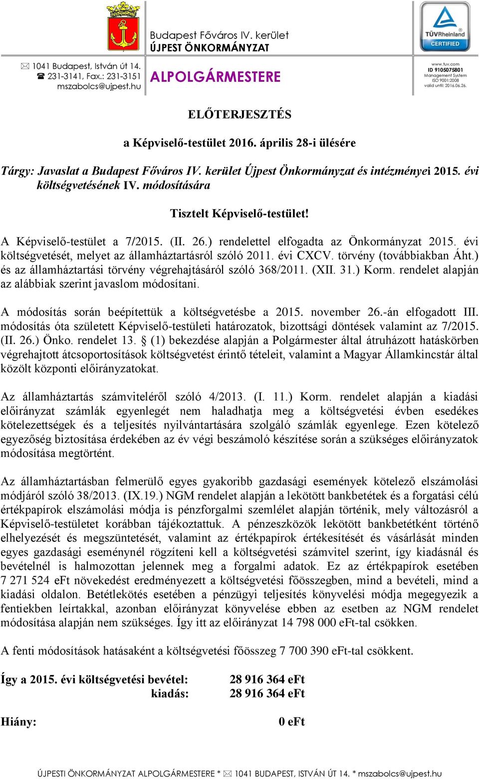 kerület Újpest Önkormányzat és intézményei 2015. évi költségvetésének IV. módosítására Tisztelt Képviselő-testület! A Képviselő-testület a 7/2015. (II. 26.) rendelettel elfogadta az Önkormányzat 2015.