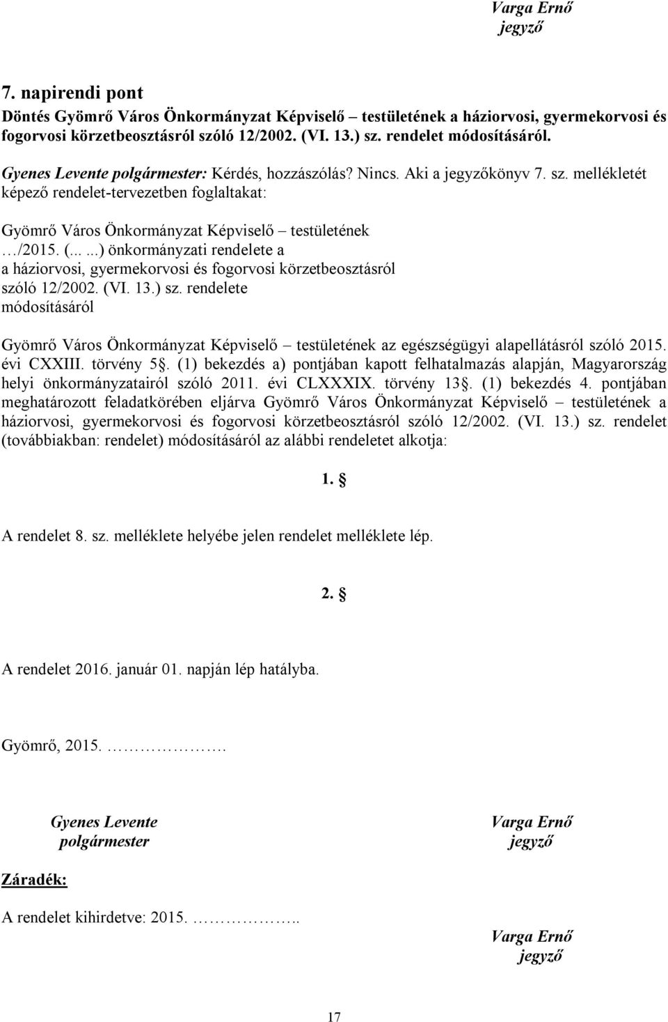 mellékletét képező rendelet-tervezetben foglaltakat: Gyömrő Város Önkormányzat Képviselő testületének /2015. (.