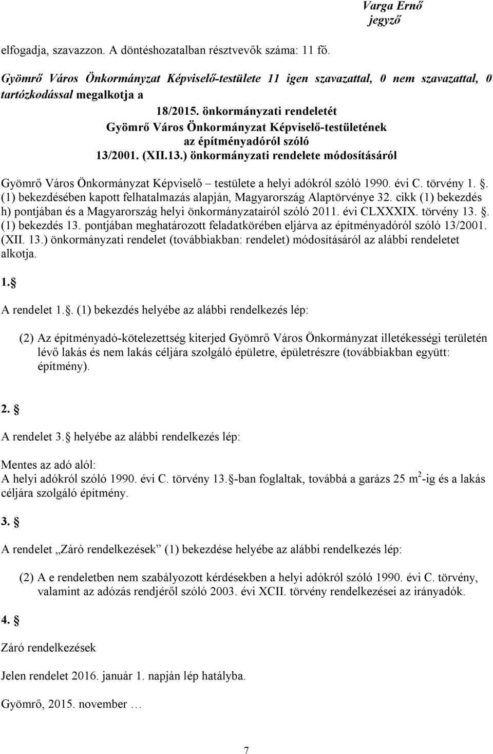 2001. (XII.13.) önkormányzati rendelete módosításáról Gyömrő Város Önkormányzat Képviselő testülete a helyi adókról szóló 1990. évi C. törvény 1.