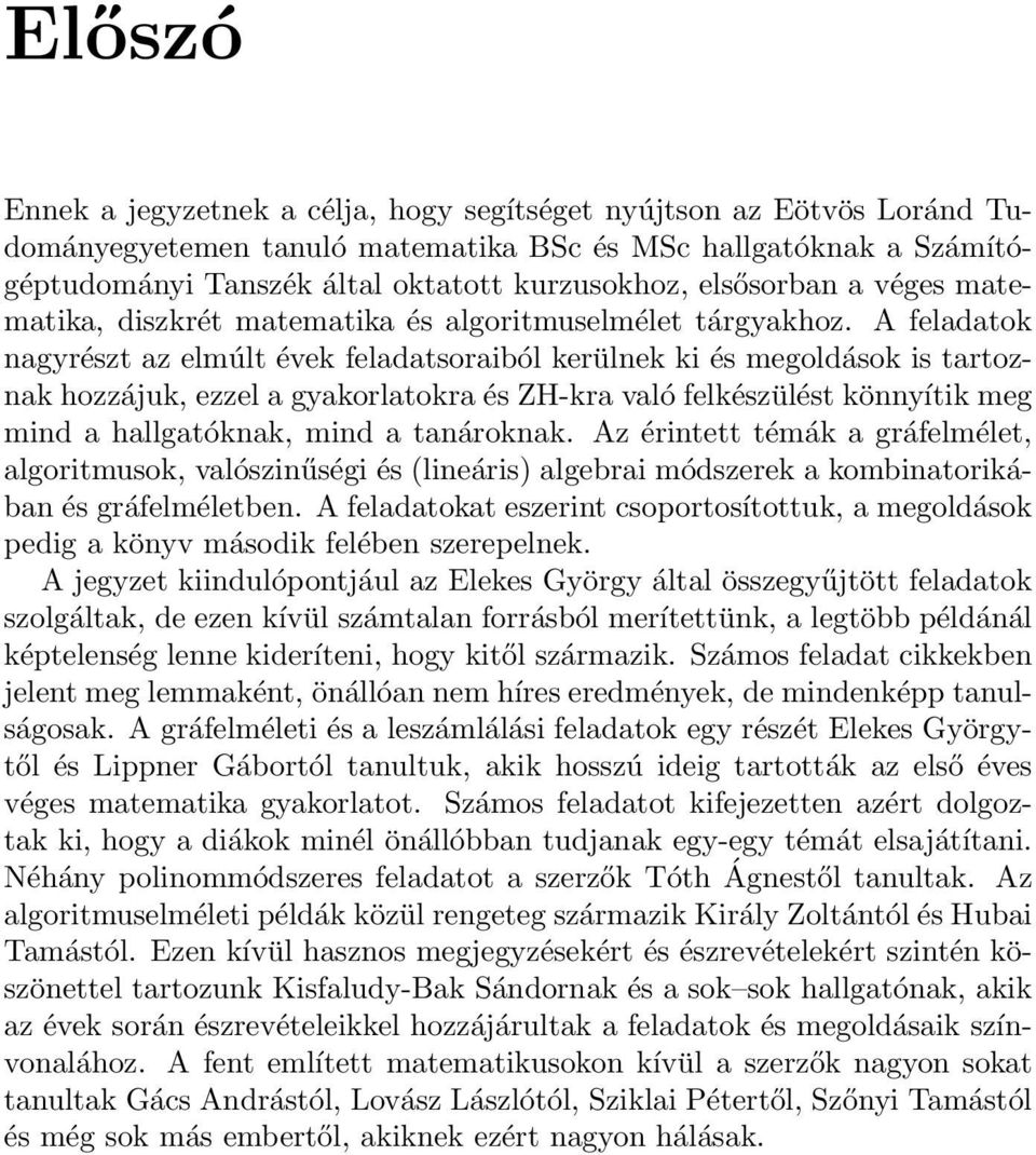 A feladato nagyrészt az elmúlt éve feladatsoraiból erülne i és o is tartozna hozzáju, ezzel a gyaorlatora és ZH-ra való felészülést önnyíti meg mind a hallgatóna, mind a tanárona.