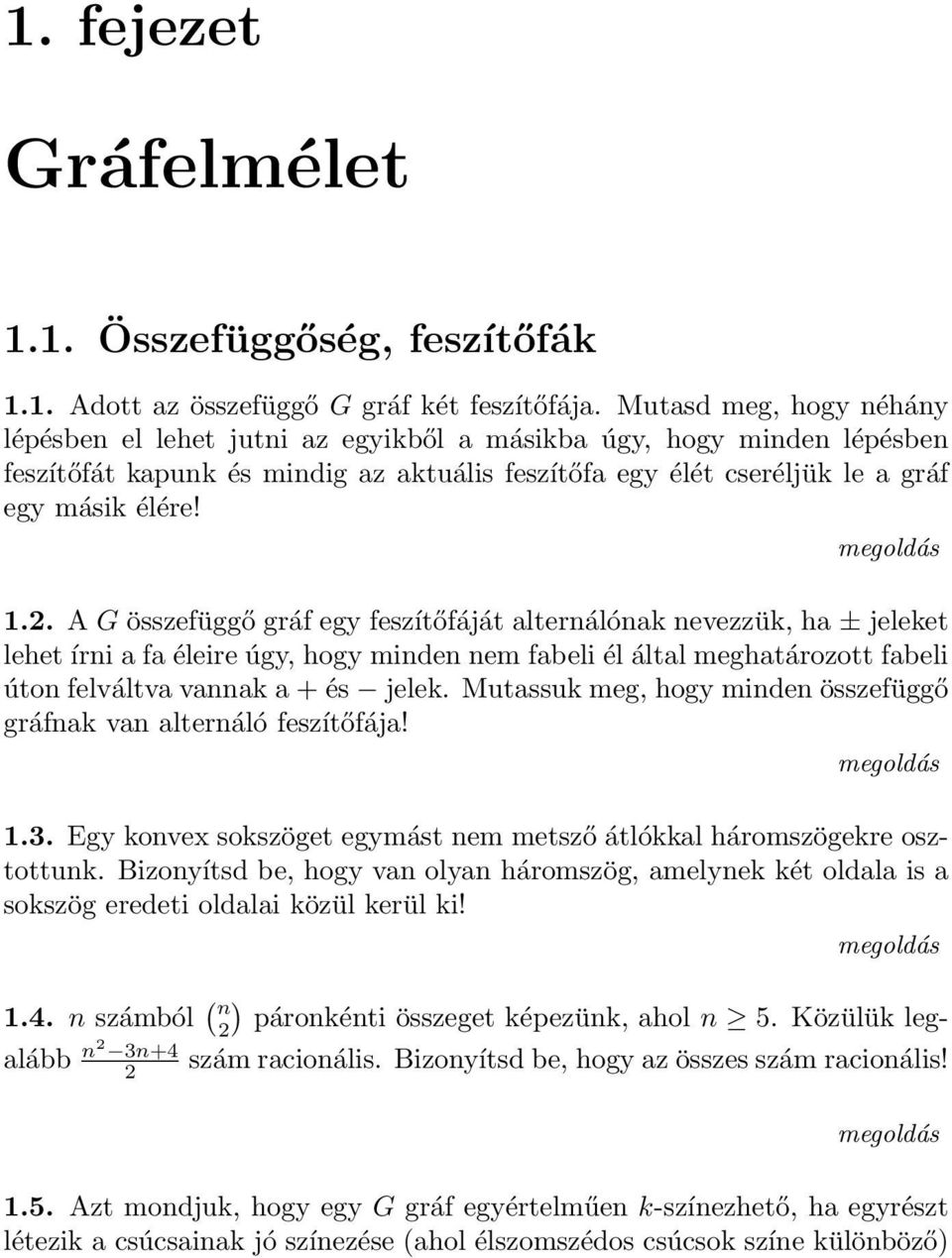 A G összefüggő gráf egy feszítőfáját alternálóna nevezzü, ha ± jeleet lehet írni a fa éleire úgy, hogy minden nem fabeli él által meghatározott fabeli úton felváltva vanna a + és jele.
