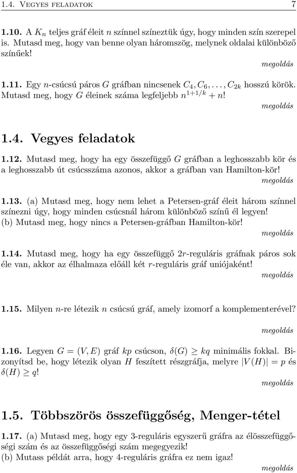 Mutasd meg, hogy ha egy összefüggő G gráfban a leghosszabb ör és a leghosszabb út csúcsszáma azonos, aor a gráfban van Hamilton-ör! 1.13.